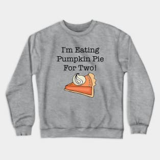 I'm Eating Pumpkin Pie For Two Crewneck Sweatshirt
